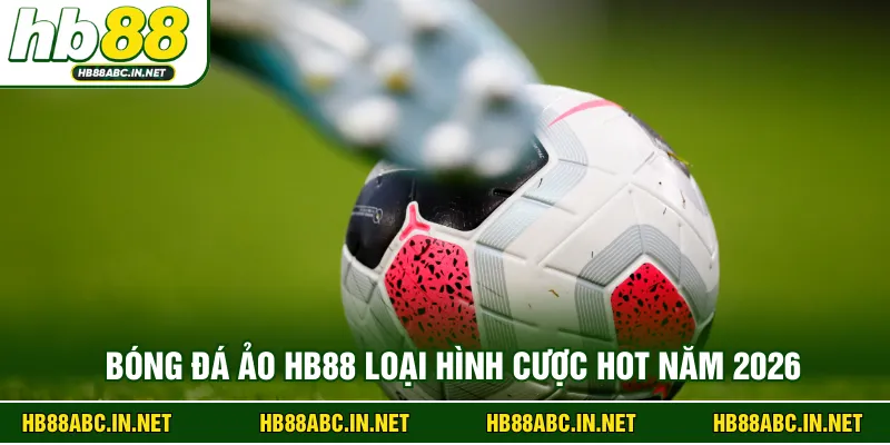 Bóng đá ảo HB88 loại hình cược hot năm 2026