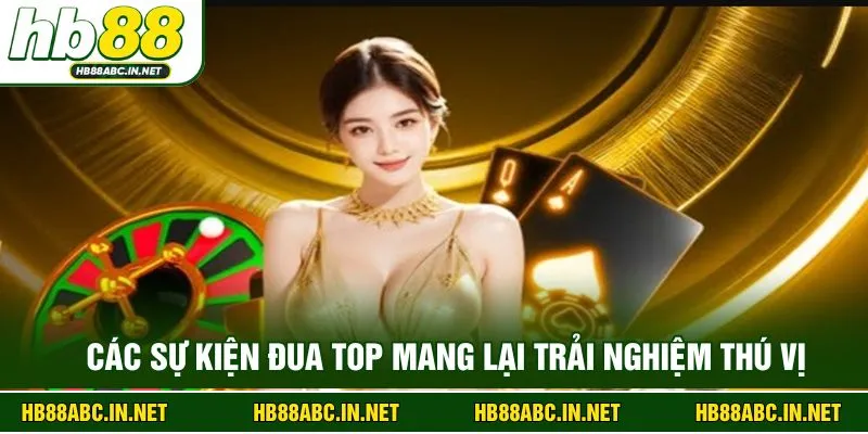 Các sự kiện đua top mang lại trải nghiệm thú vị