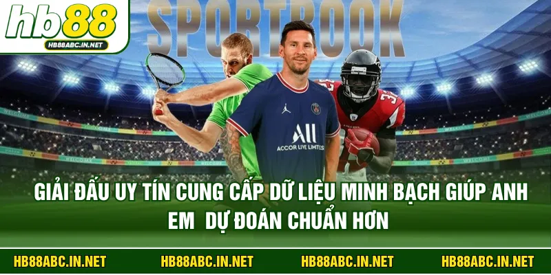 Giải đấu uy tín cung cấp dữ liệu minh bạch giúp anh em dự đoán chuẩn hơn