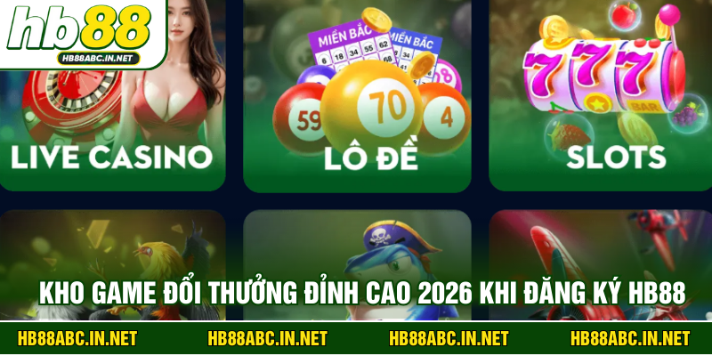 Kho game đổi thưởng đỉnh cao 2026 khi đăng ký HB88
