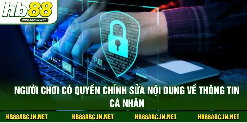 Người chơi có quyền chỉnh sửa nội dung về thông tin cá nhân