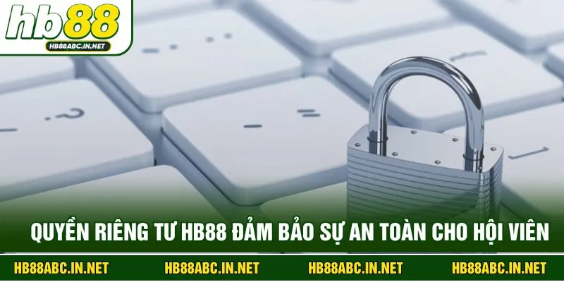Quyền riêng tư HB88 đảm bảo sự an toàn cho hội viên